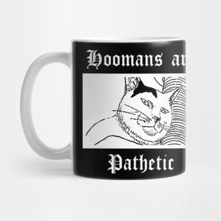 Hoomans are pathetic Mug